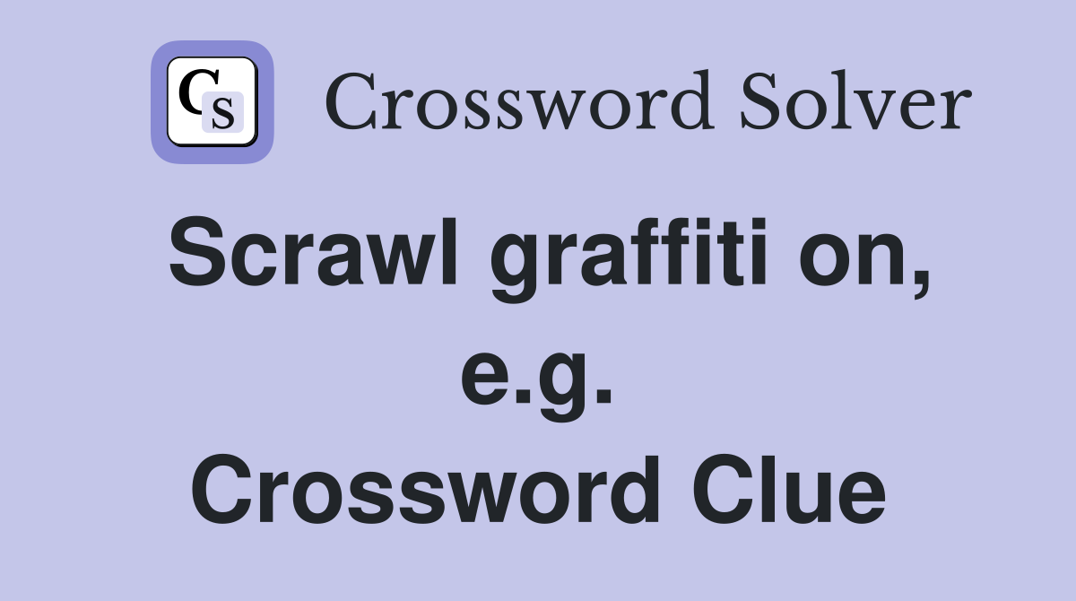 Scrawl graffiti on, e.g. Crossword Clue