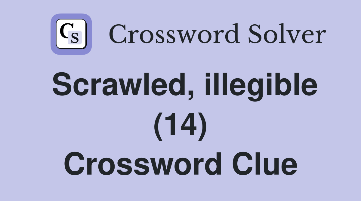 Scrawled, illegible (14) Crossword Clue