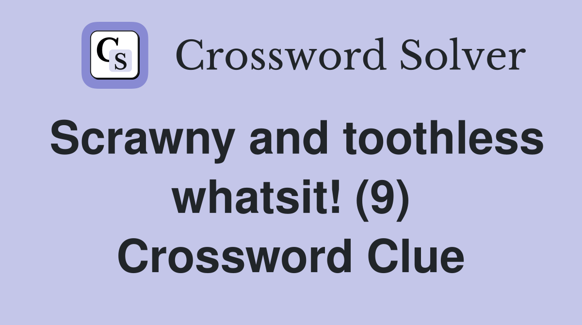 Scrawny and toothless whatsit! (9) Crossword Clue
