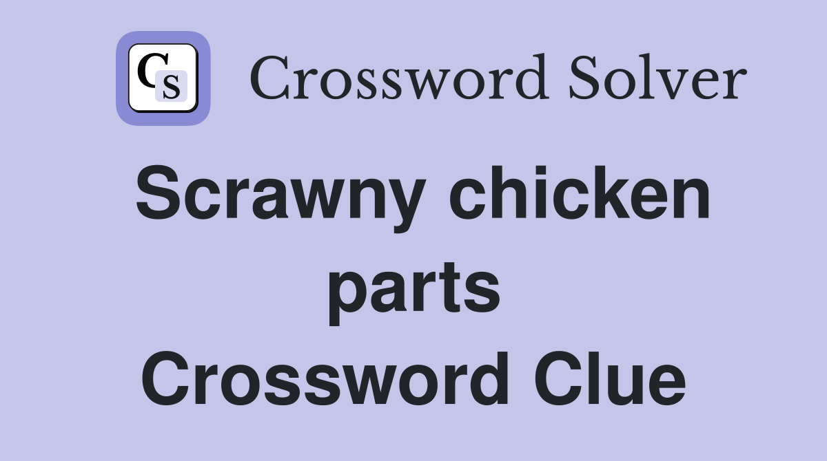 Scrawny chicken parts Crossword Clue