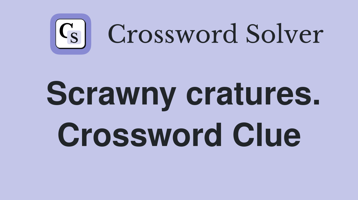 Scrawny cratures. Crossword Clue