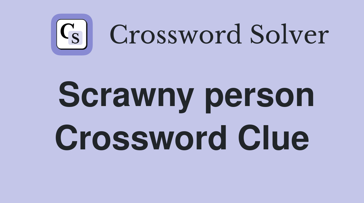 Scrawny person Crossword Clue