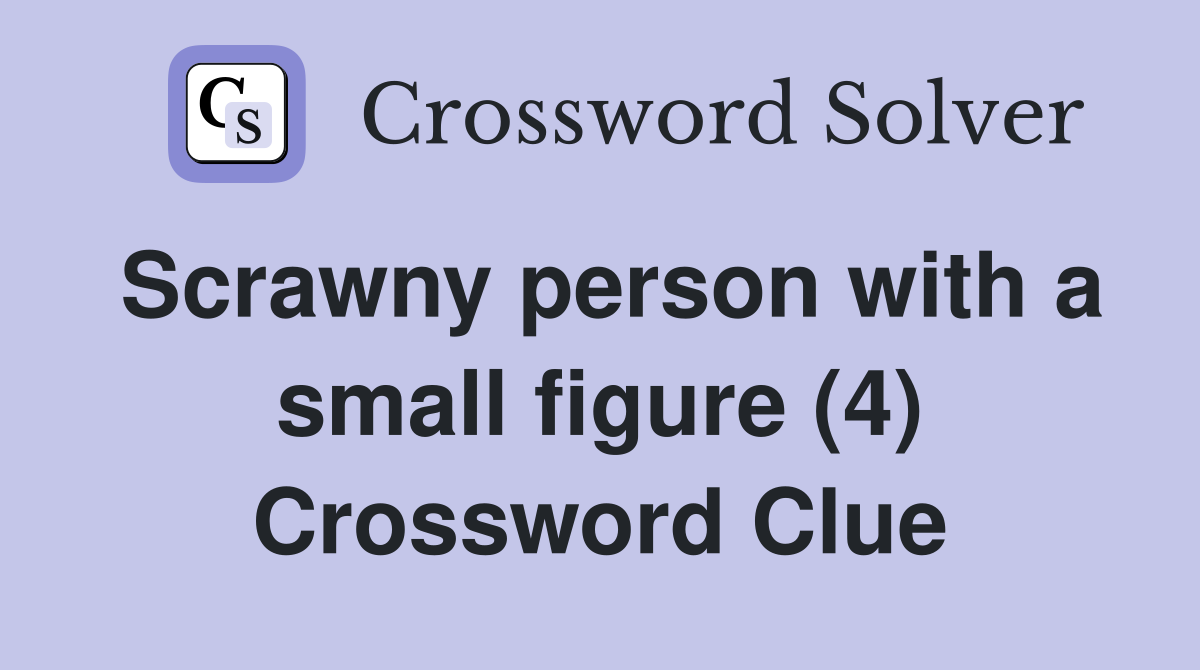 Scrawny person with a small figure (4) Crossword Clue