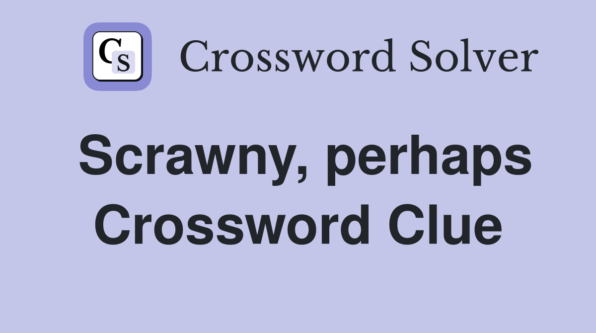 Scrawny, perhaps Crossword Clue