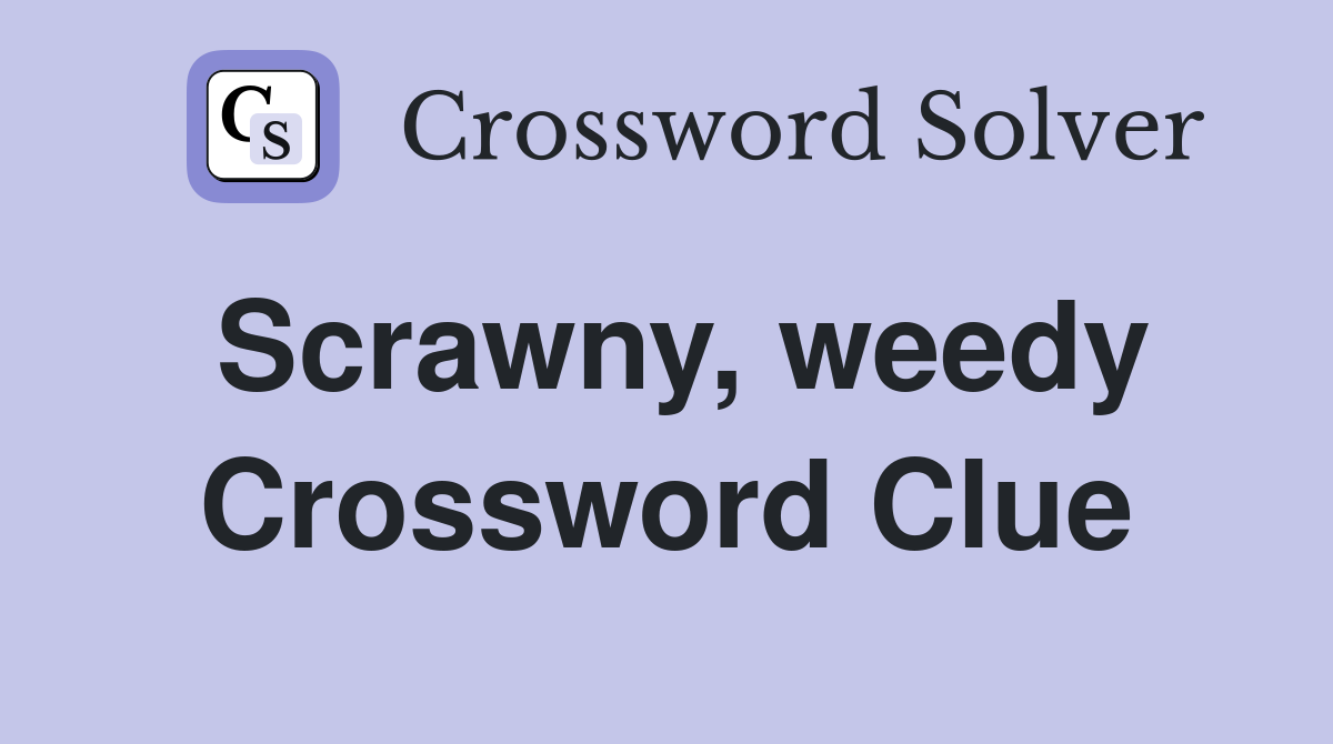 Scrawny, weedy Crossword Clue