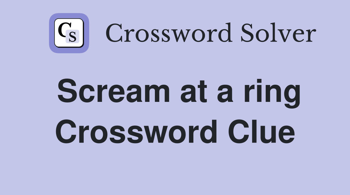 Scream at a ring Crossword Clue