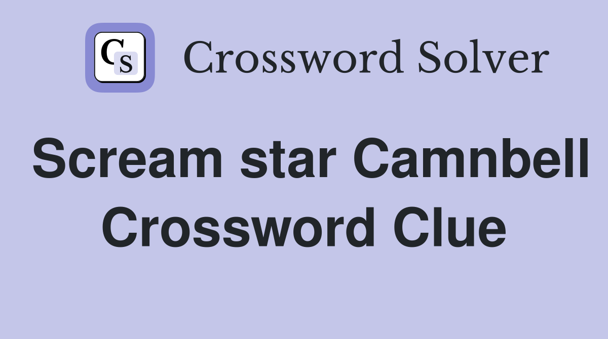 Scream star Camnbell Crossword Clue