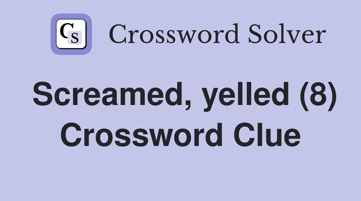 Screamed, yelled (8) Crossword Clue
