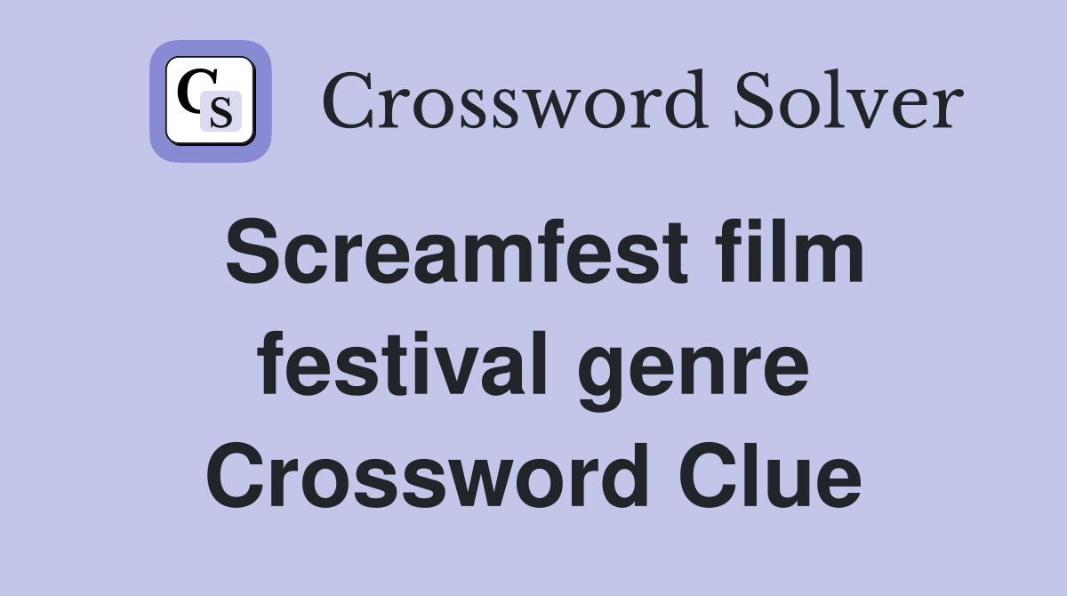 Screamfest film festival genre Crossword Clue