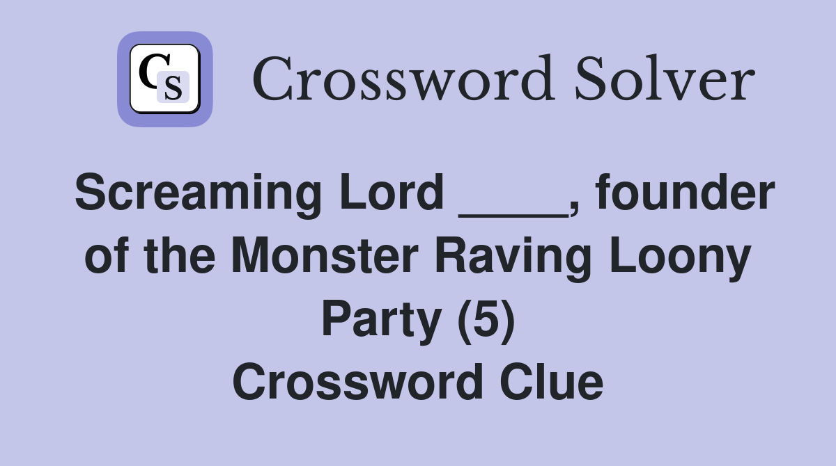 Screaming Lord ____, founder of the Monster Raving Loony Party (5) Crossword Clue