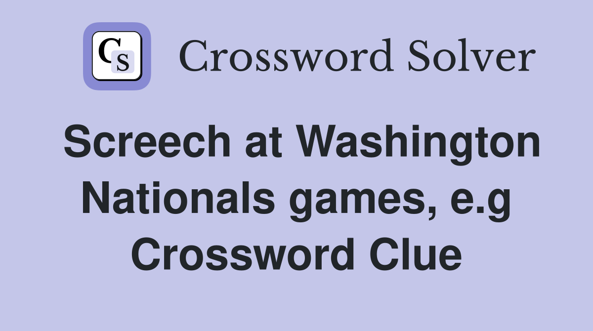 Screech at Washington Nationals games, e.g Crossword Clue