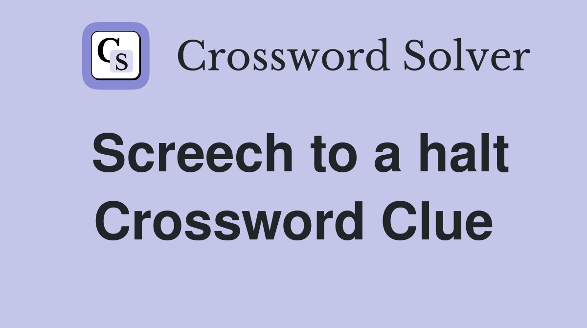 Screech to a halt Crossword Clue
