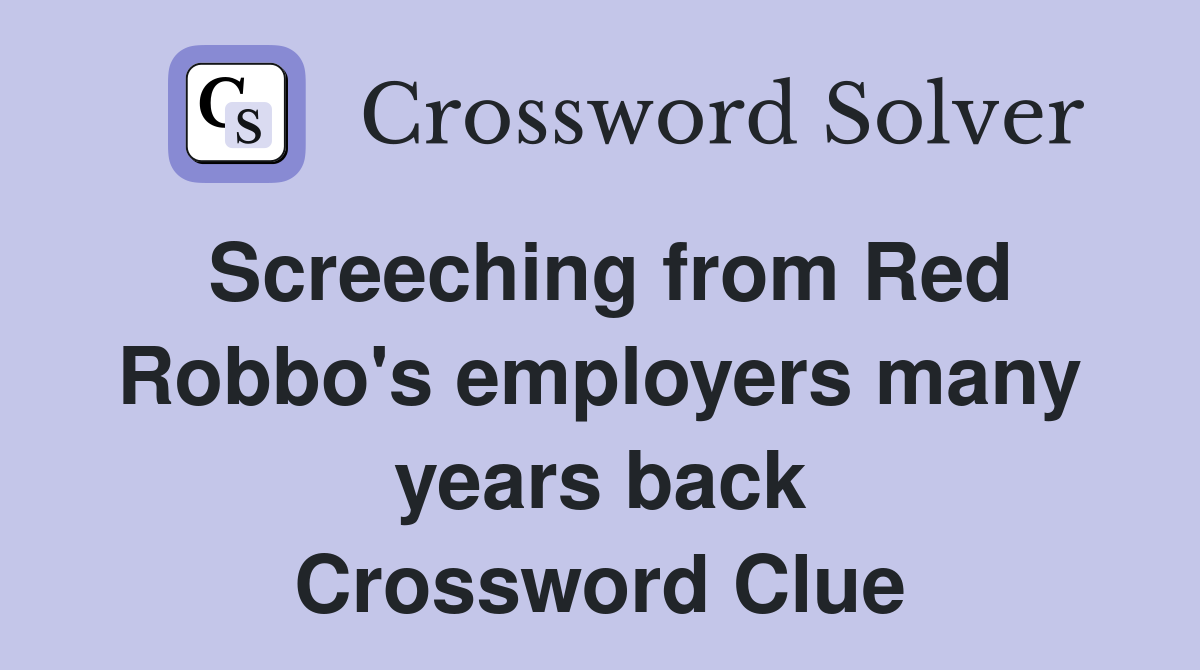 Screeching from Red Robbo's employers many years back Crossword Clue