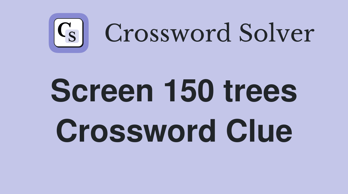 Screen 150 trees  Crossword Clue