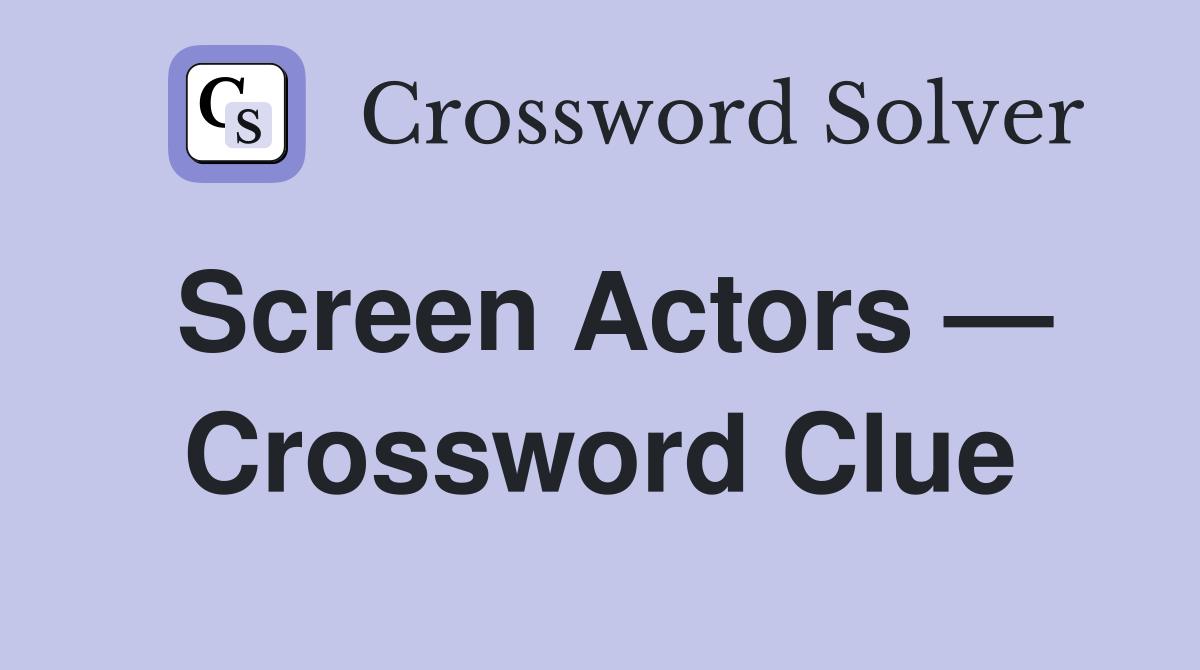 Screen Actors — Crossword Clue