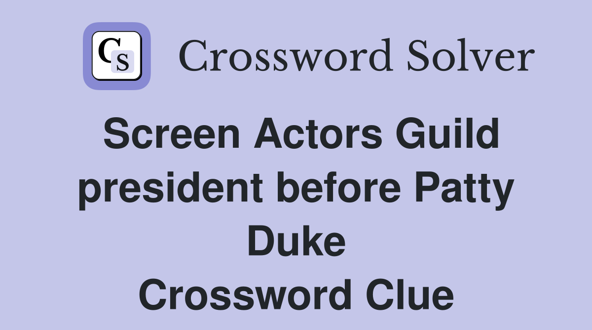 Screen Actors Guild president before Patty Duke Crossword Clue
