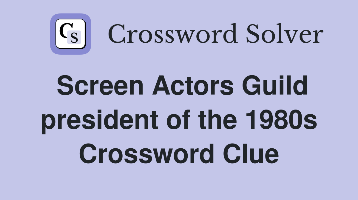 Screen Actors Guild president of the 1980s Crossword Clue
