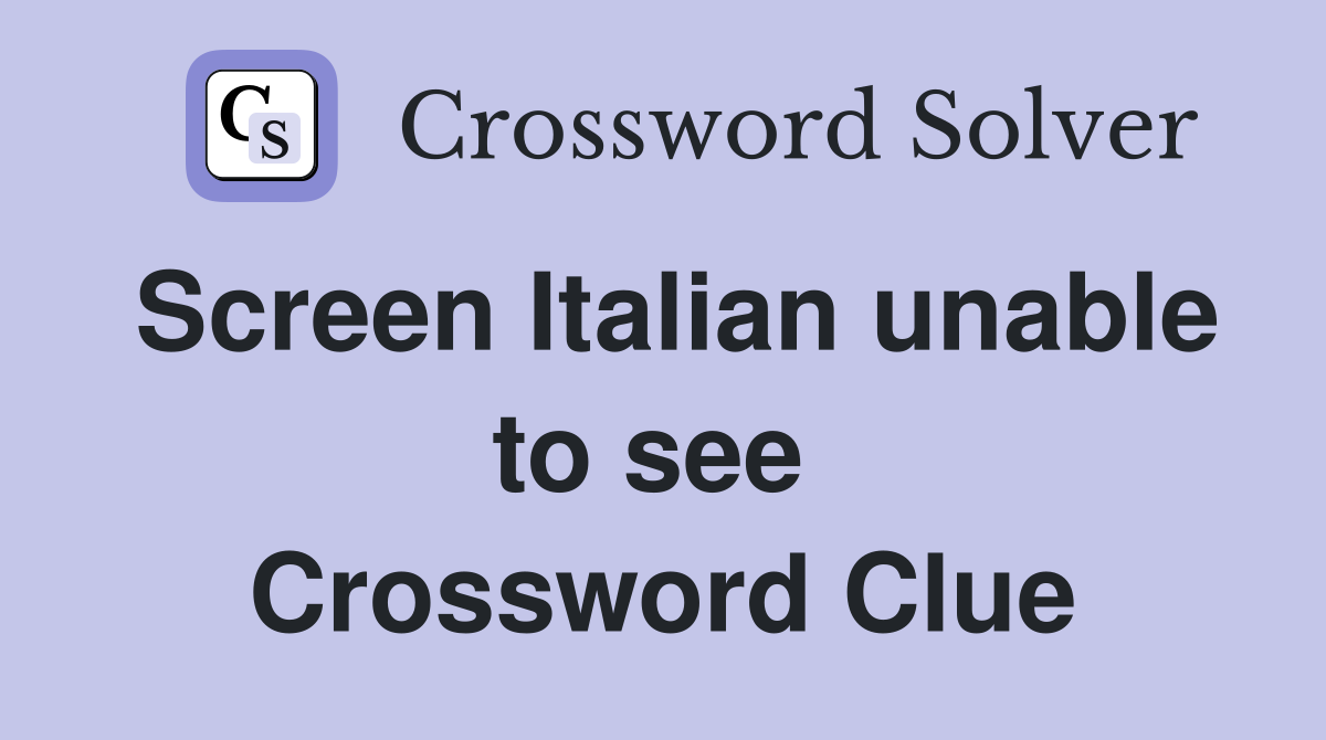 Screen Italian unable to see  Crossword Clue