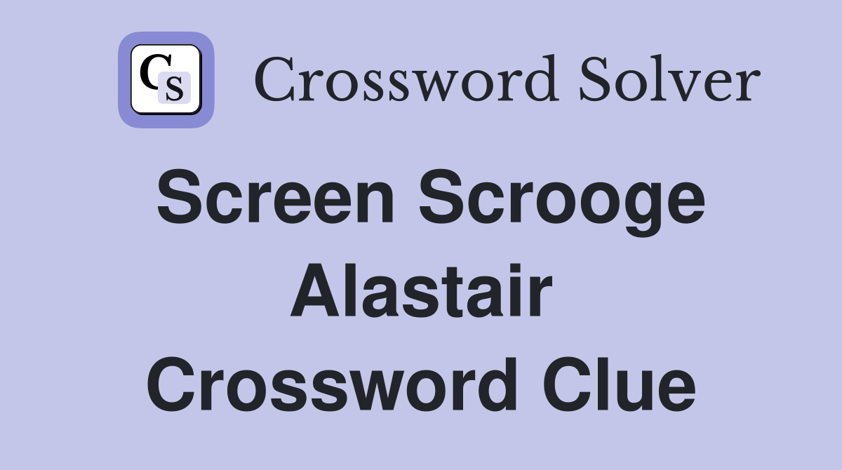 Screen Scrooge Alastair Crossword Clue