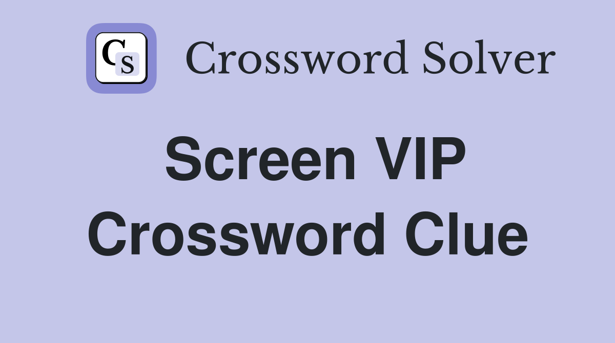 Screen VIP Crossword Clue