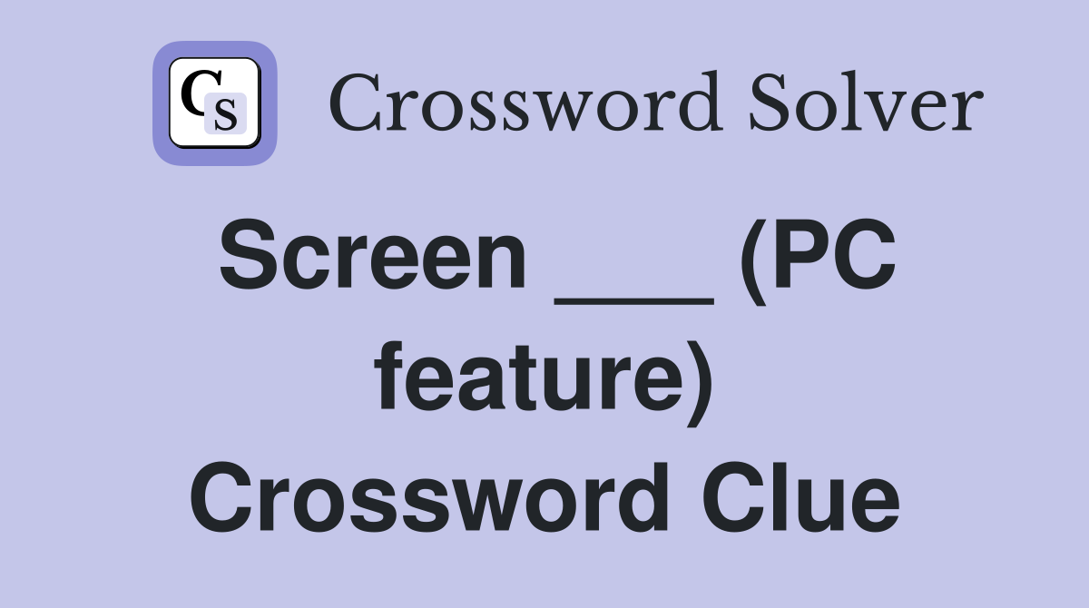 Screen ___ (PC feature) Crossword Clue