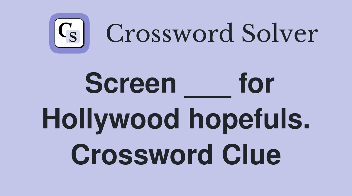 Screen ___ for Hollywood hopefuls. Crossword Clue