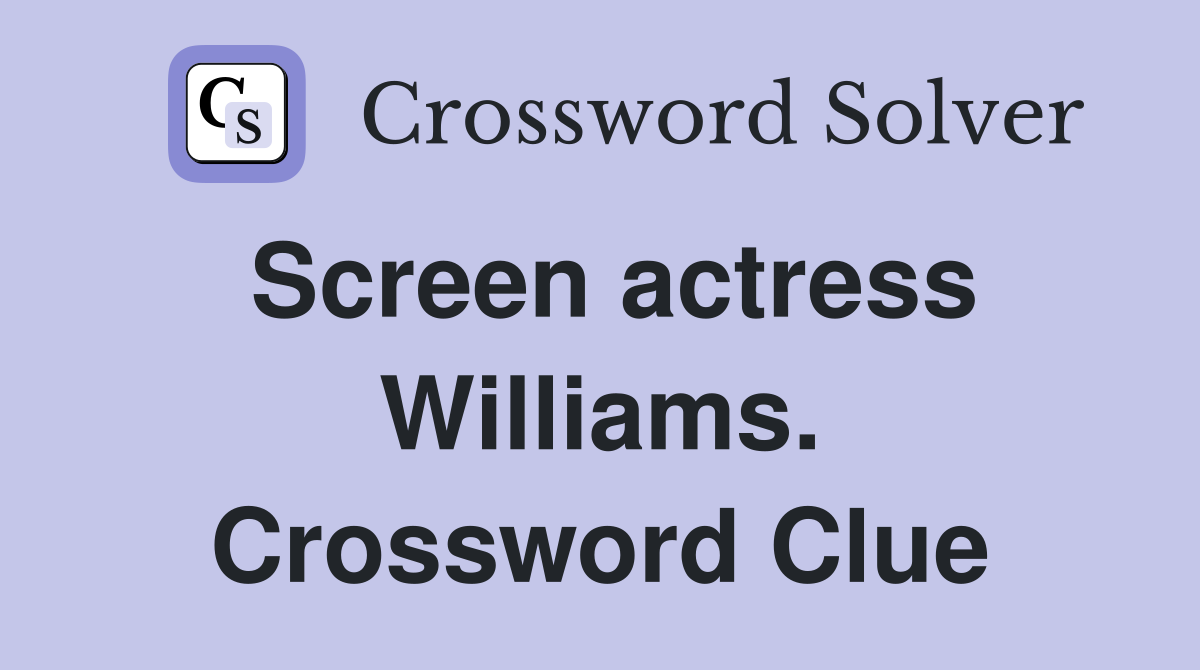 Screen actress Williams. Crossword Clue