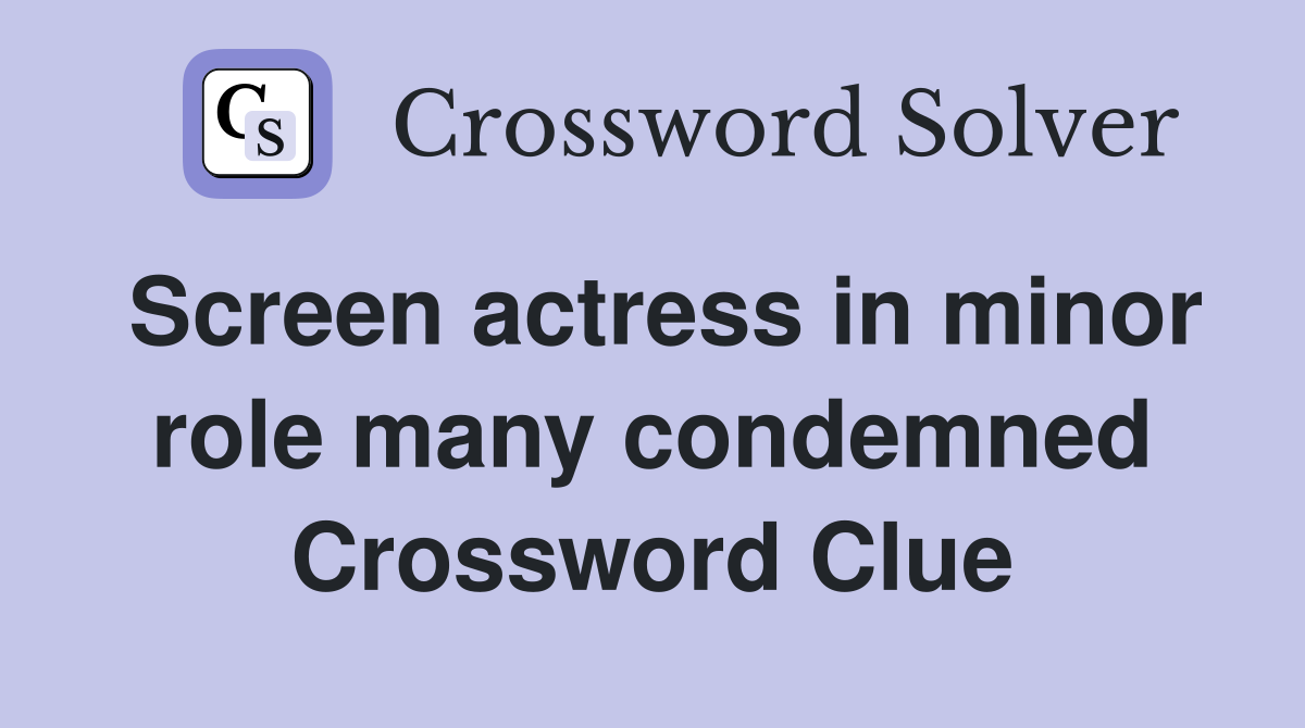 Screen actress in minor role many condemned Crossword Clue