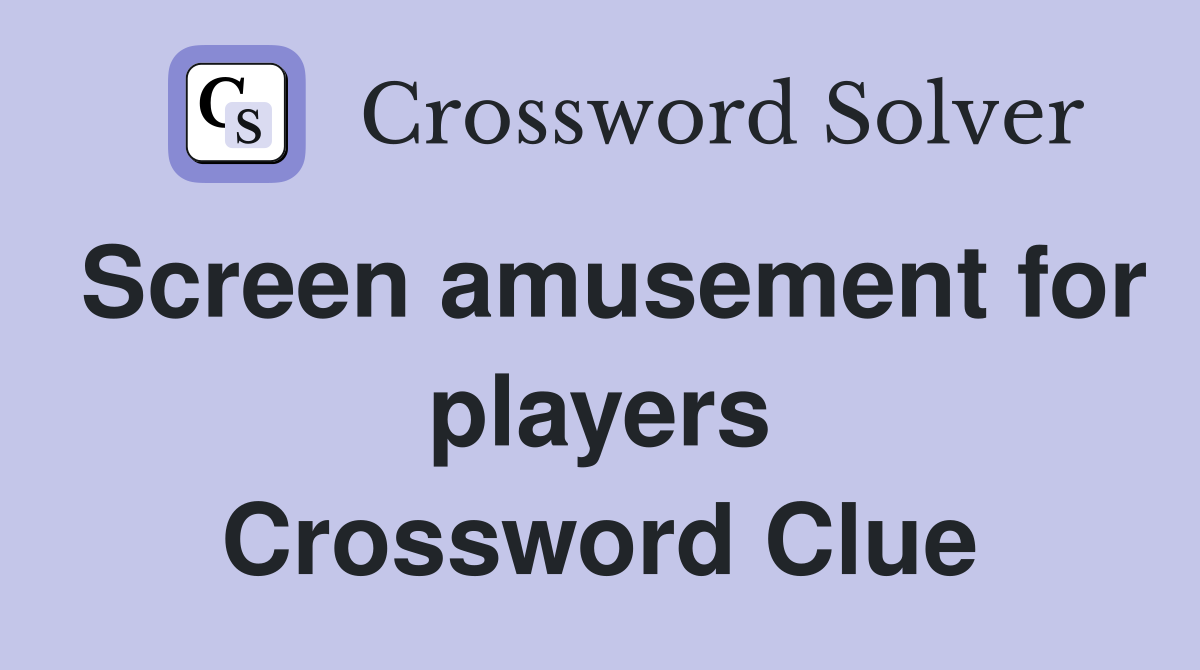 Screen amusement for players Crossword Clue