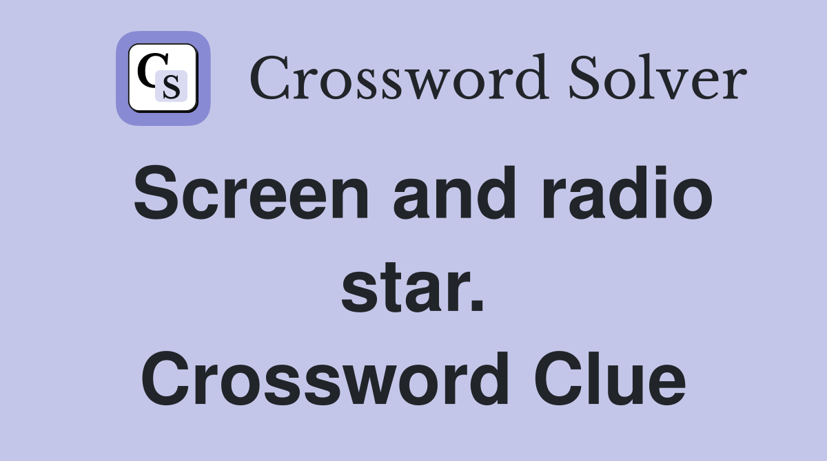 Screen and radio star. Crossword Clue