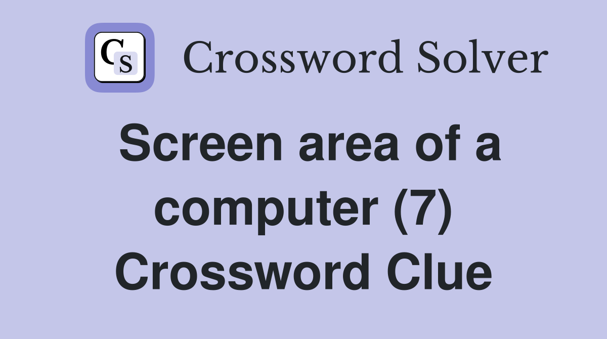 Screen area of a computer (7) Crossword Clue