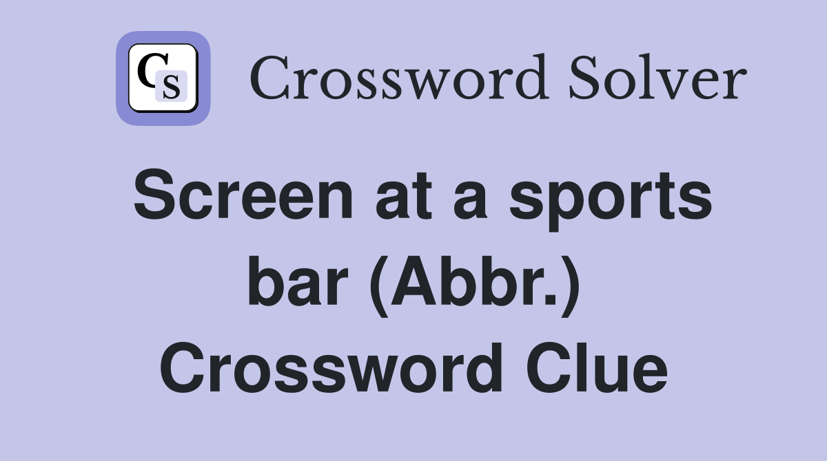 Screen at a sports bar (Abbr.) Crossword Clue