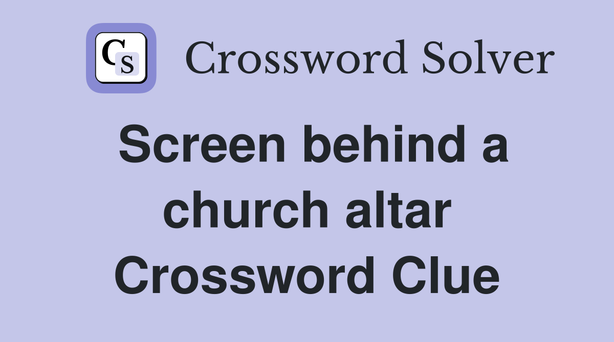 Screen behind a church altar Crossword Clue