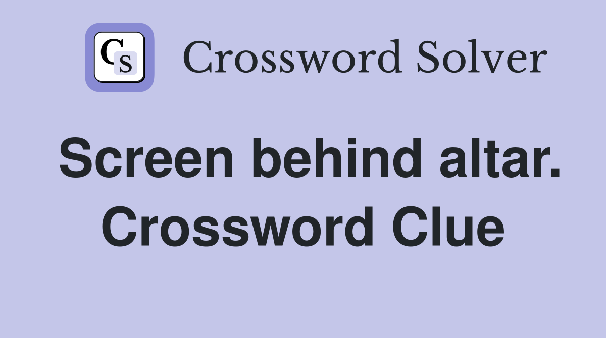 Screen behind altar. Crossword Clue