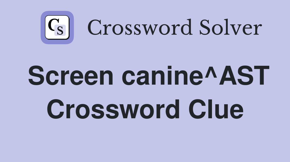 Screen canine^AST Crossword Clue