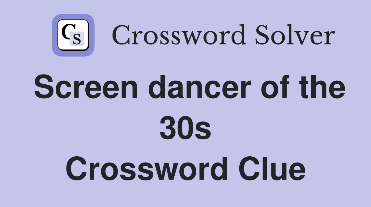 Screen dancer of the 30s Crossword Clue