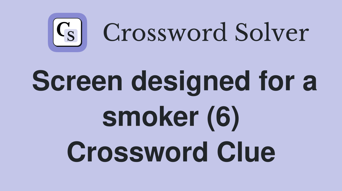 Screen designed for a smoker (6) Crossword Clue