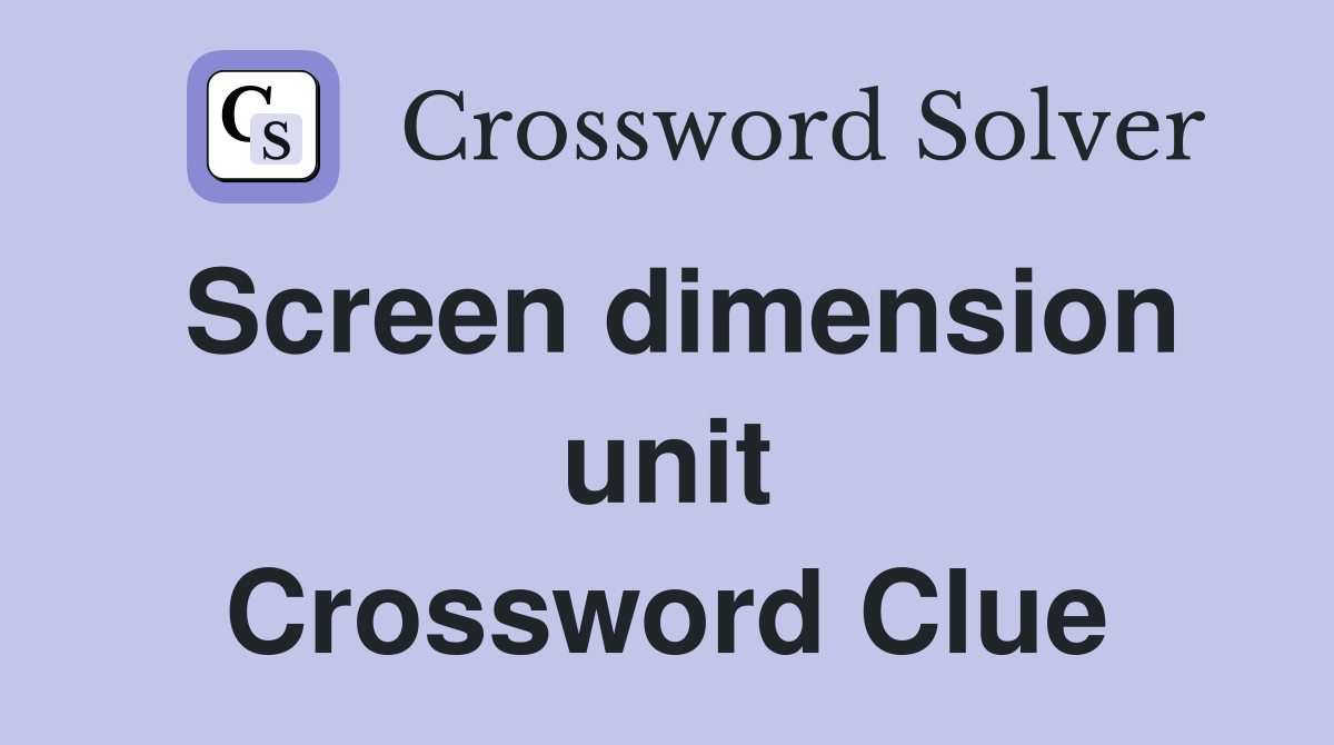 Screen dimension unit Crossword Clue