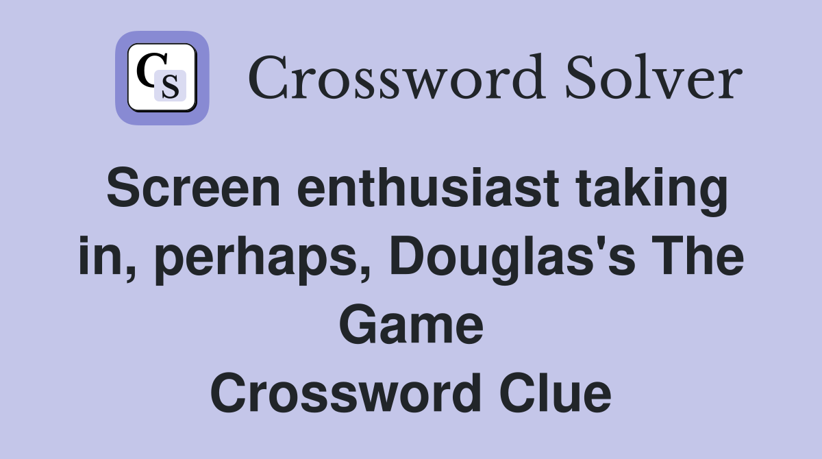 Screen enthusiast taking in, perhaps, Douglas's The Game Crossword Clue