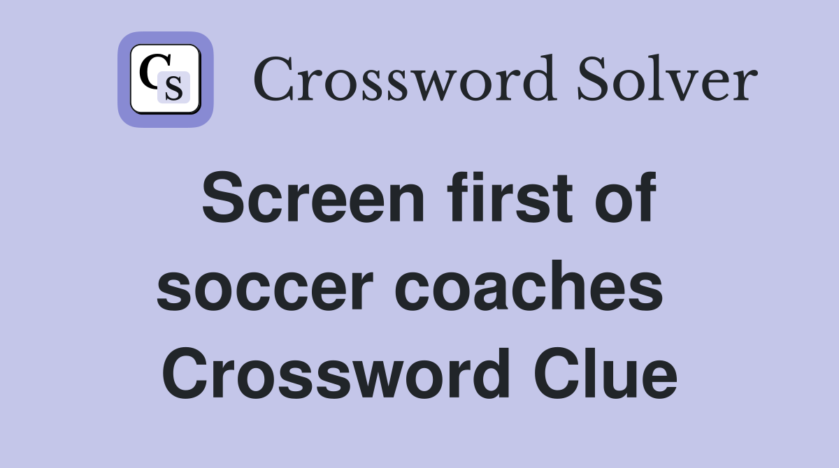 Screen first of soccer coaches  Crossword Clue