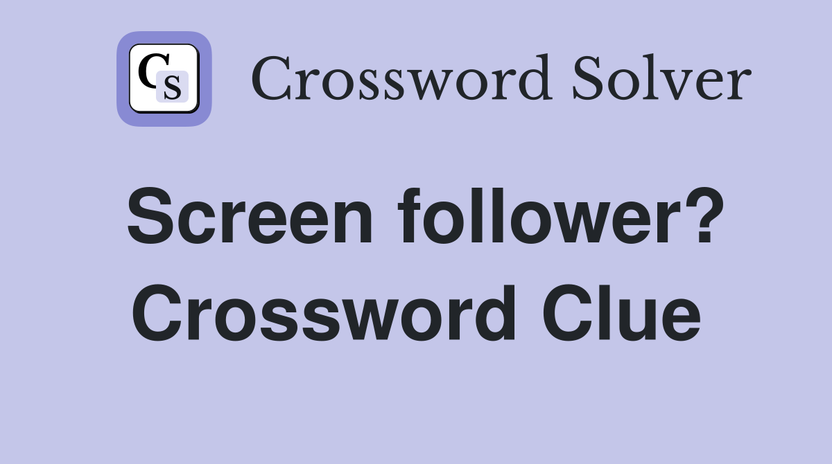 Screen follower? Crossword Clue