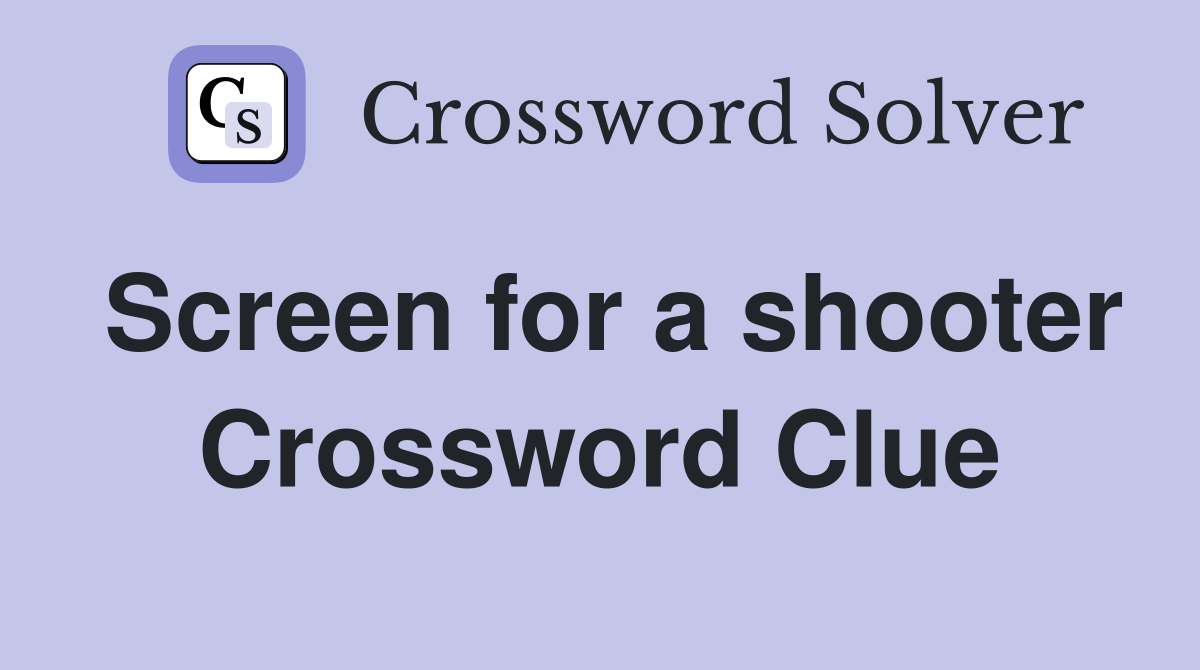 Screen for a shooter Crossword Clue