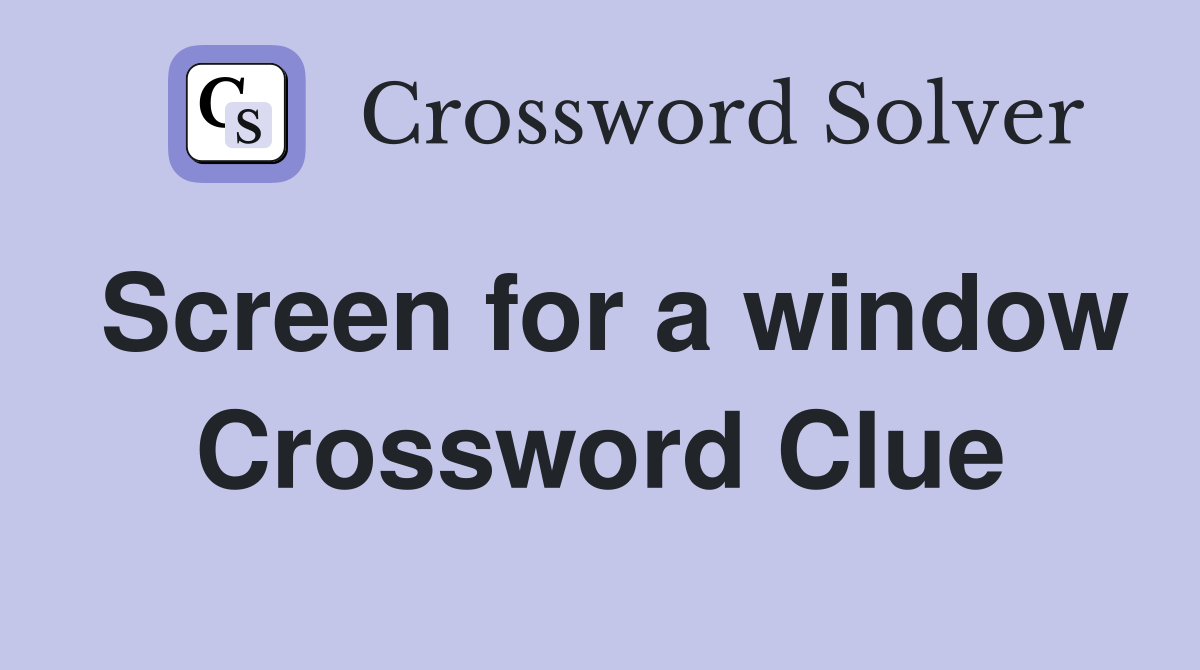 Screen for a window Crossword Clue