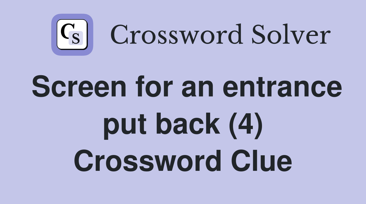 Screen for an entrance put back (4) Crossword Clue