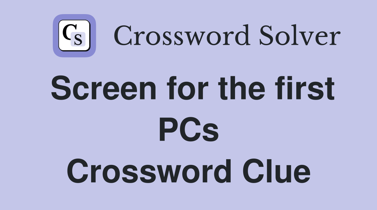 Screen for the first PCs Crossword Clue