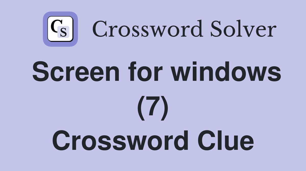 Screen for windows (7) Crossword Clue
