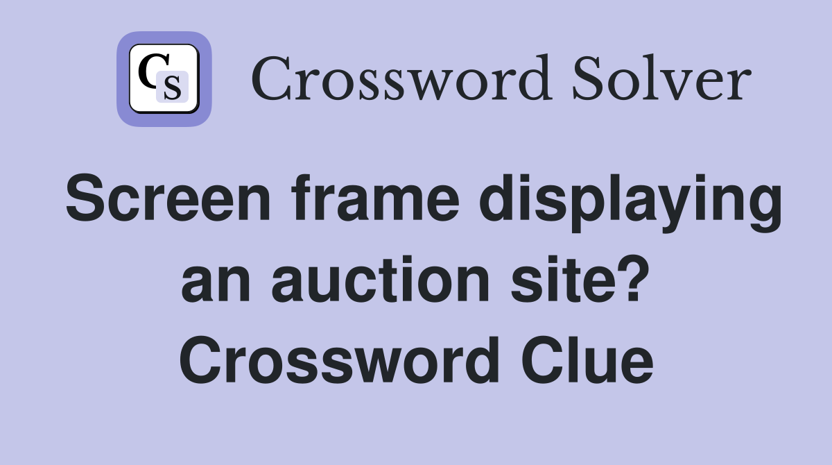 Screen frame displaying an auction site? Crossword Clue