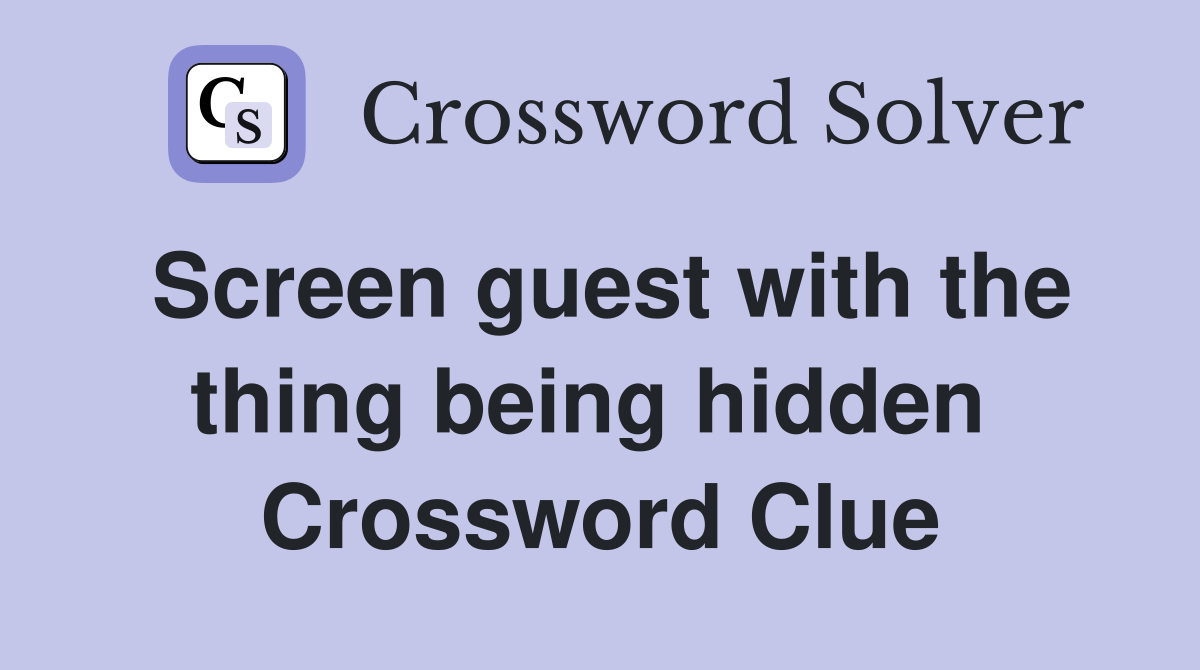 Screen guest with the thing being hidden  Crossword Clue