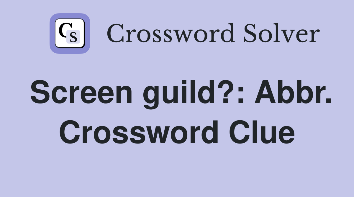 Screen guild?: Abbr. Crossword Clue