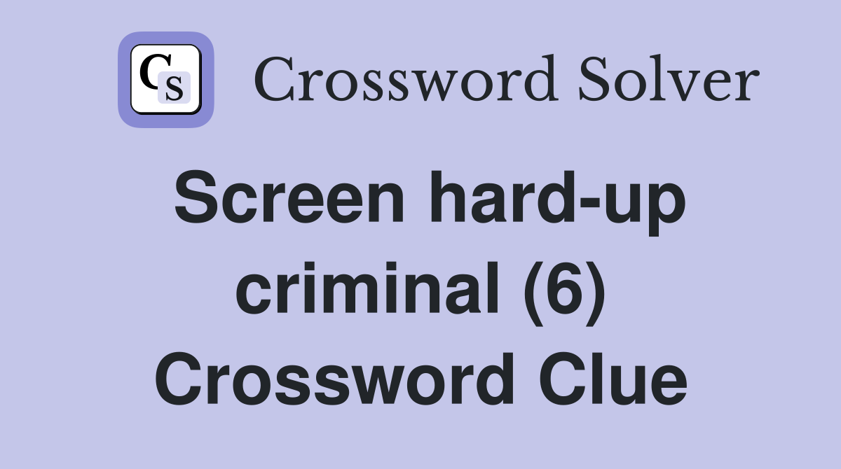 Screen hard-up criminal (6) Crossword Clue